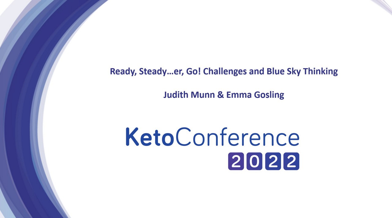 KetoConference 2022 - Ready, Steady…er, Go! Challenges and Blue Sky Thinking
