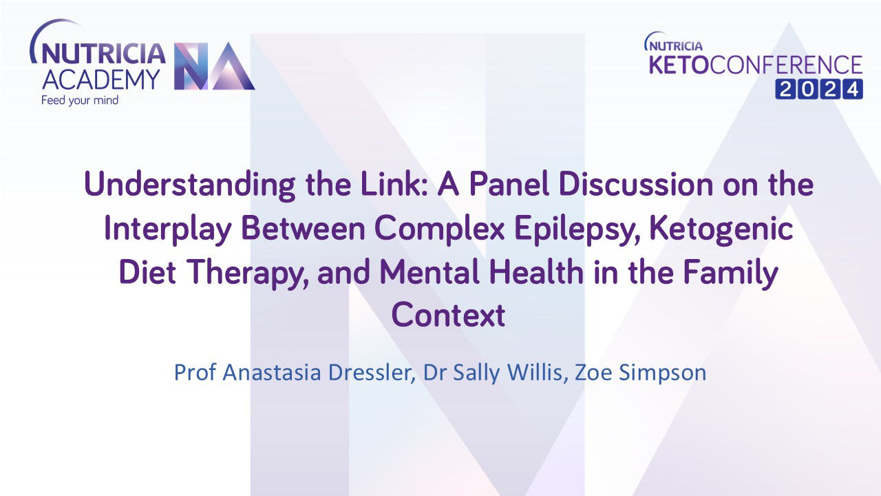 Prof Anastasia Dressler, Dr Sally Willis and Zoe Simpson address the interplay between Complex Epilepsy, Ketogenic Diet Therapy, and Mental Health in the family context.